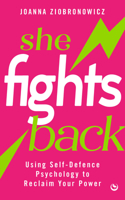 She Fights Back: Using the Psychology of Self-Defence to Reclaim Your Power 178678842X Book Cover