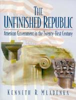 Unfinished Republic, The: American Government in the Twenty-First Century 0131244965 Book Cover