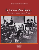 El Ultimo Rito Feudal: Historia de las peleas de gallos en Venezuela B09SW4TL47 Book Cover