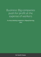 Business: Big companies push for profit at the expense of workers: A critical thinking module from a basic title to debate 1716048397 Book Cover