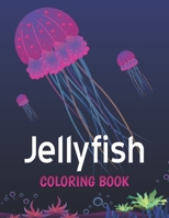 Jellyfish Coloring Book: More Than 30 Design Jellyfish Ocean Animals Coloring Book For Adults, Women, Men & Youths ( Underwater Coloring Books B08L4D7PH9 Book Cover