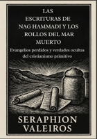 LAS ESCRITURAS DE NAG HAMMADI Y LOS ROLLOS DEL MAR MUERTO: Evangelios perdidos y verdades ocultas del cristianismo primitivo (Spanish Edition) B0FPR4XK11 Book Cover