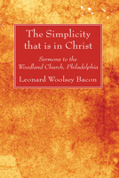 The Simplicity that is in Christ: Sermons to the Woodland Church, Philadelphia 114432551X Book Cover