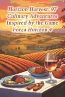 Horizon Harvest: 97 Culinary Adventures Inspired by the Game Forza Horizon 4 B0CQXZZD6Z Book Cover