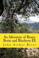 An Adventure of Bunny Bertie and Blueberry Elf 1500807079 Book Cover