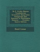 de P. Ovidio Nasone Vocabulorum Inventore: Dissertatio Inauguralis Qua Summos in Philosophia Honores ... 1287583628 Book Cover