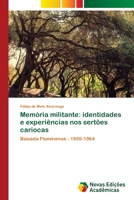 Memória militante: identidades e experiências nos sertões cariocas: Baixada Fluminense - 1950-1964 6202408642 Book Cover