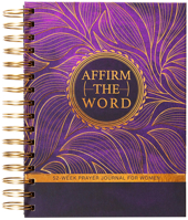 Affirm the Word: 52-Week Prayer Journal for Women 1424568099 Book Cover