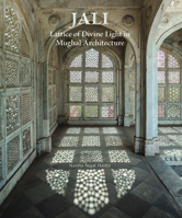 Jali: Lattice of Divine Light in Mughal Architecture 9385360744 Book Cover