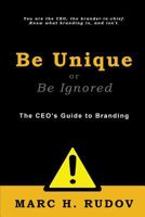Be Unique or Be Ignored: The Ceo's Guide to Branding 0974501735 Book Cover