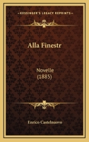 Alla Finestr: Novelle (1885) 1168117909 Book Cover