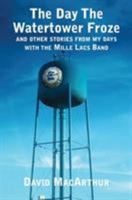 The Day the Watertower Froze: And Other Stories from My Days with the Mille Lacs Band 0878395970 Book Cover