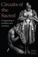 Circuits of the Sacred: A Faggotology in the Black Latinx Caribbean 1478019441 Book Cover