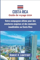 Costa Rica Guide de voyage 2024: Votre compagnon ultime pour des aventures exquises et des moments inoubliables au Costa Rica (French Edition) B0CV411B8D Book Cover