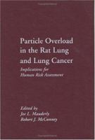 Particle Overload In The Rat Lung And Lung Cancer: Implications For Human Risk Assessment 1560325437 Book Cover