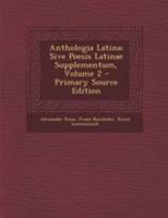 Anthologia Latina: Sive Poesis Latinae Supplementum, Volume 2 1295044102 Book Cover