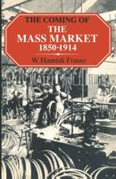 The Coming of the Mass Market, 1850-1914 1911454161 Book Cover