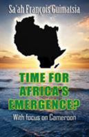 Time for Africa's Emergence? with Focus on Cameroon 1944849629 Book Cover