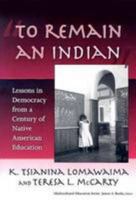 To Remain an Indian: Lessons in Democracy from a Century of Native American Education (Multicultural Education (Paper)) 0807747165 Book Cover