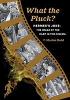 What the Pluck? Hermes's Joke: The Image of the Harp in the Cinema 0578288427 Book Cover