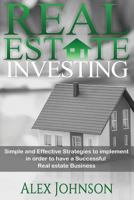 Real Estate Investing: Simple and Effective Strategies to Implement in Order to Have a Successful Real Estate Business 1539324575 Book Cover