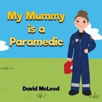 My Mummy is a Paramedic 0645457701 Book Cover