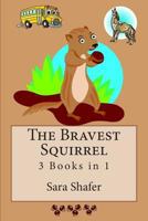 The Bravest Squirrel: 3 Books in 1 1502526573 Book Cover