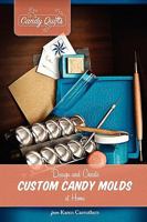 Candy Quilts: Design and Create Custom Candy Molds at Home 1432725211 Book Cover