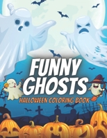 Funny Ghosts Halloween Coloring Book: Scary Crazy Ghost Fun Activity For Kids Ages 4-8 - 30 Big Illustrations B08KH132TK Book Cover
