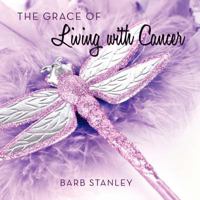 The Grace of Living with Cancer 1452536066 Book Cover
