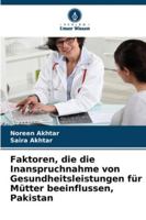Faktoren, die die Inanspruchnahme von Gesundheitsleistungen für Mütter beeinflussen, Pakistan (German Edition) 6209338003 Book Cover