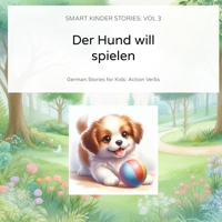 Der Hund will spielen: German Stories for Kids: Emotions & Feelings (Smart Kinder Stories Vol. 3) B0GKW2D6S8 Book Cover