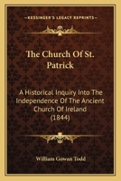 The Church Of St. Patrick: A Historical Inquiry Into The Independence Of The Ancient Church Of Ireland 110448403X Book Cover