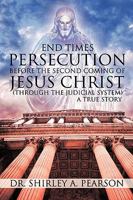 End Times Persecution Before the Second Coming of Jesus Christ: Through the Judicial System a True Story 1426933401 Book Cover
