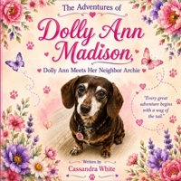 Dolly Ann Madison meets her Neighbor Archie: Adventures of Dolly Madison B0H79LZM2J Book Cover