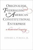 Originalism, Federalism, and the American Constitutional Enterprise: A Historical Inquiry 0300212011 Book Cover