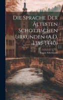 Die Sprache der Ältesten Schottischen Urkunden 102210988X Book Cover