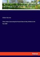 Three letters concerning the present state of Italy written in the year 1687 ...: being a supplement to Dr. Burnet's letters. 3337721001 Book Cover