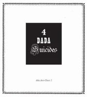 4 Dada Suicides: Selected Texts of Arthur Cravan, Jacques Rigaut, Julien Torma & Jacques Vaché 0947757740 Book Cover