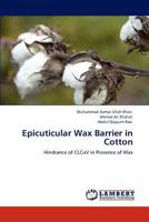 Epicuticular Wax Barrier in Cotton: Hindrance of CLCuV in Presence of Wax 3848437945 Book Cover