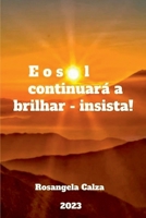 E O Sol Continuará A Brilhar - Insista! 650081679X Book Cover