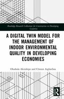 A Digital Twin Model for the Management of Indoor Environmental Quality in Developing Economies (Routledge Research Collections for Construction in Developing Countries) 1041233892 Book Cover