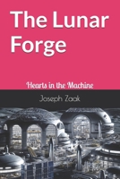 The Lunar Forge: Hearts in the Machine (The Hearth Trilogy) B0GN7R45ZP Book Cover