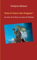 Dans le coeur des Dragons !: Au coeur de la Terre, au coeur de l'Univers (French Edition) 232220269X Book Cover