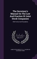 The Secretary's Manual on the Law and Practice of Joint Stock Companies: With Forms and Precedents... 1277179778 Book Cover