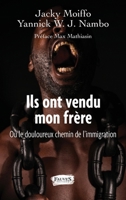 Ils ont vendu mon frère: ou le douloureux chemin de l'immigration (French Edition) B07BSWNC2S Book Cover