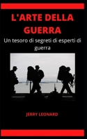 L'Arte Della Guerra: Un tesoro di segreti di esperti di guerra B09FBTVY2N Book Cover