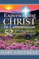 Experiencing CHRIST In Communion: 52 Devotionals for the Lord's Supper 0615790933 Book Cover