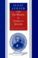 Isaac Leeser and the Making of American Judaism (American Jewish Civilization Series) 0814319963 Book Cover