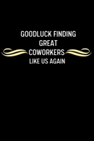 Good Luck Finding Great Coworkers Like Us Again: Funny Novelty Coworker Appreciation Gifts Coworker Going Away Leaving Parting Gift Coworker Christmas Gift 1661901921 Book Cover